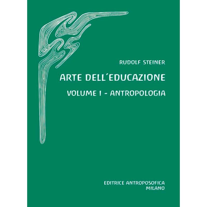 Arte dell'Educazione. volume I - Antropologia - Rudolf Steiner