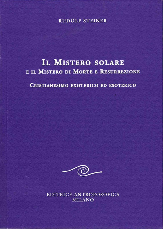 Il Mistero Solare e il Mistero di Morte e Resurrezione - Rudolf Steiner