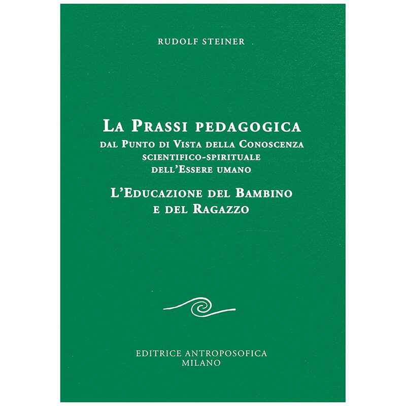 La prassi pedagogica dal punto di vista della conoscenza scientifico-spirituale dell'uomo - Rudolf Steiner