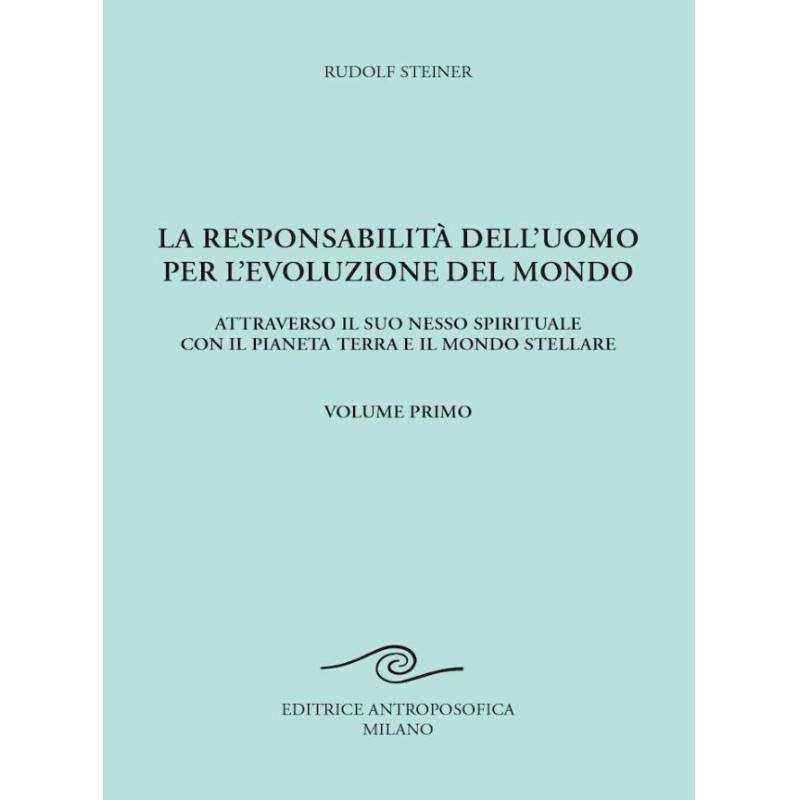 La Responsabilità dell'Uomo per l'Evoluzione del Mondo. Vol. I° - Rudolf Steiner