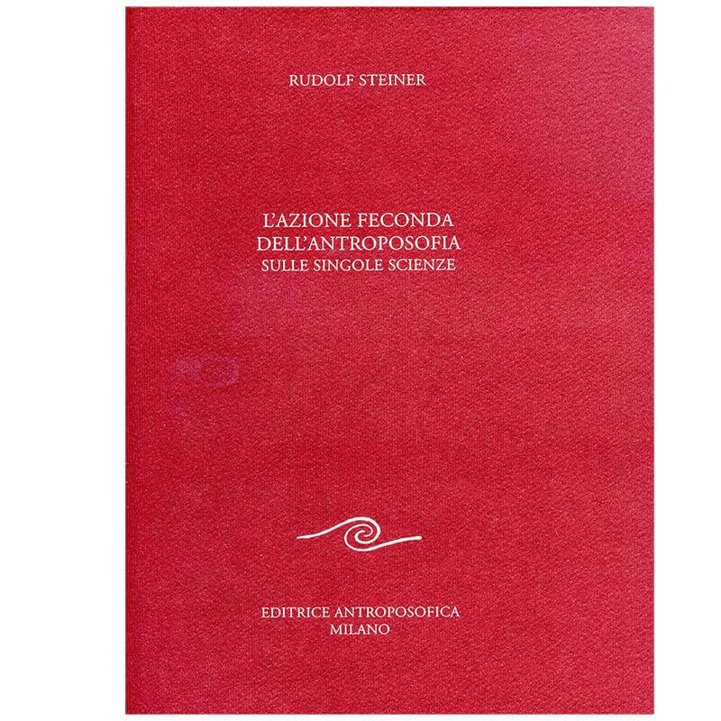 L'Azione Feconda dell'Antroposofia sulle singole Scienze - Rudolf Steiner
