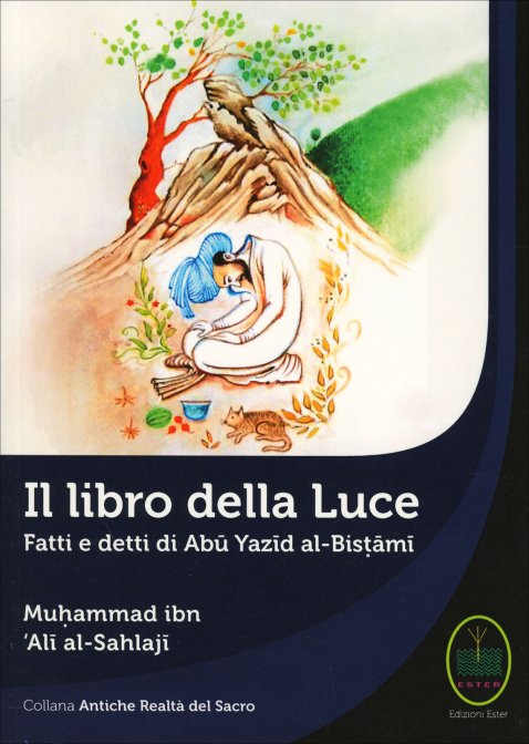 Il Libro della Luce. Fatti e detti di Abū Yazid al-Bistami - a cura di Nahid Norozi