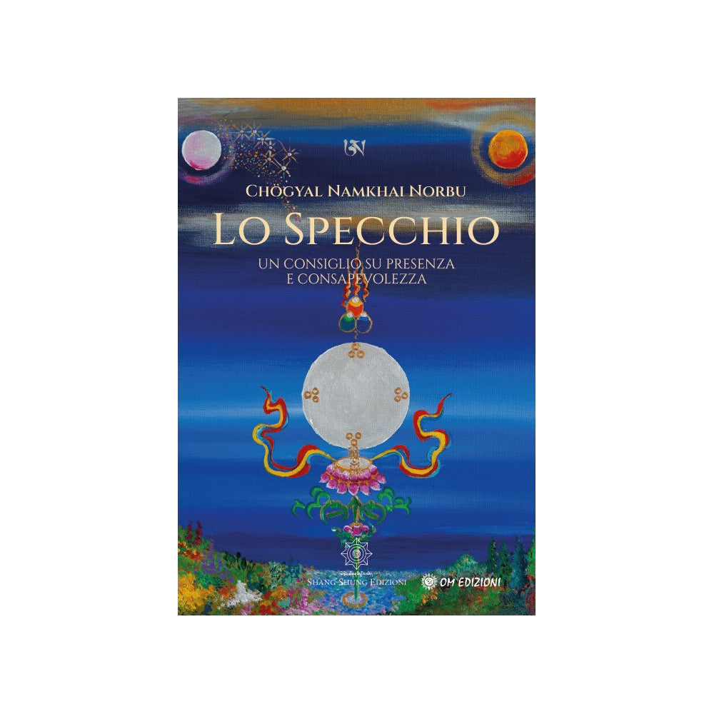 Lo Specchio. Un consiglio sulla presenza e la consapevolezza - Chögyal Namkhai Norbu