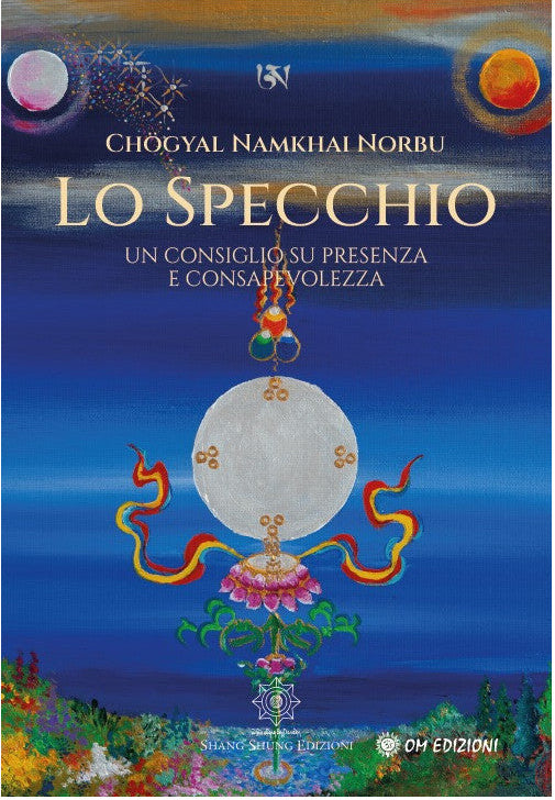 Lo Specchio. Un consiglio sulla presenza e la consapevolezza - Chögyal Namkhai Norbu