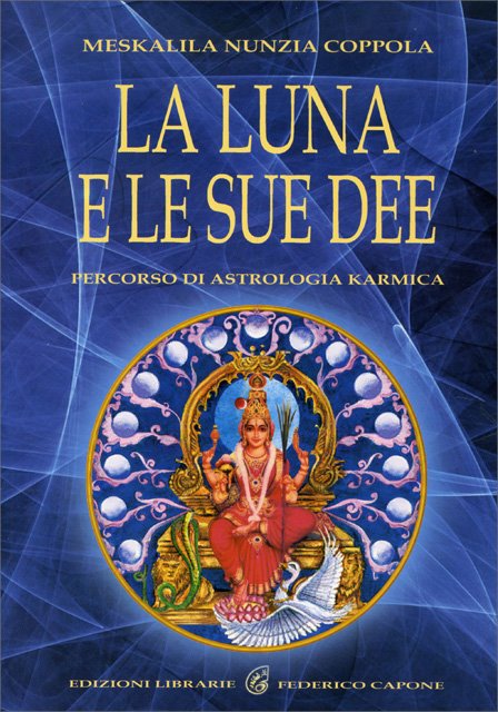 La Luna e le Sue Dee. Percorso di astrologia karmica - Meskalila Nunzia Coppola