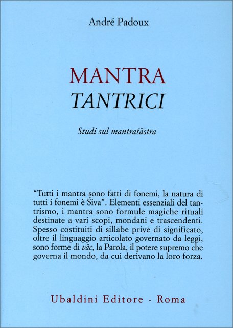 Mantra Tantrici. Studi sul mantrasastra - André Padoux