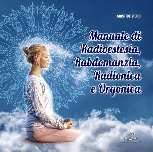 Manuale di Radiestesia, Rabdomanzia, Radionica e Orgonica - Aristide Viero