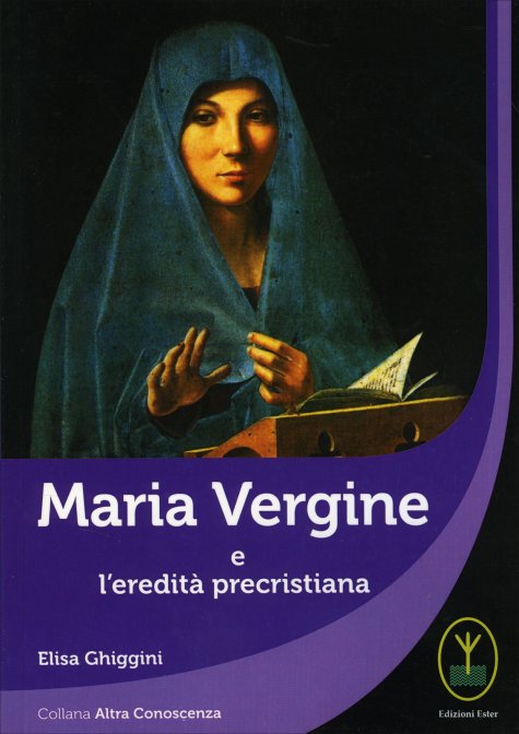 Maria Vergine e l'eredità precristiana - Elisa Ghiggini