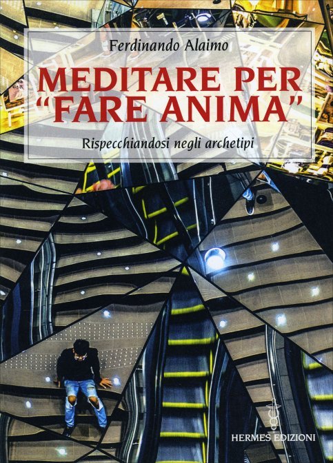 Meditare per «Fare Anima». Rispecchiandosi negli archetipi - Ferdinando Alaimo