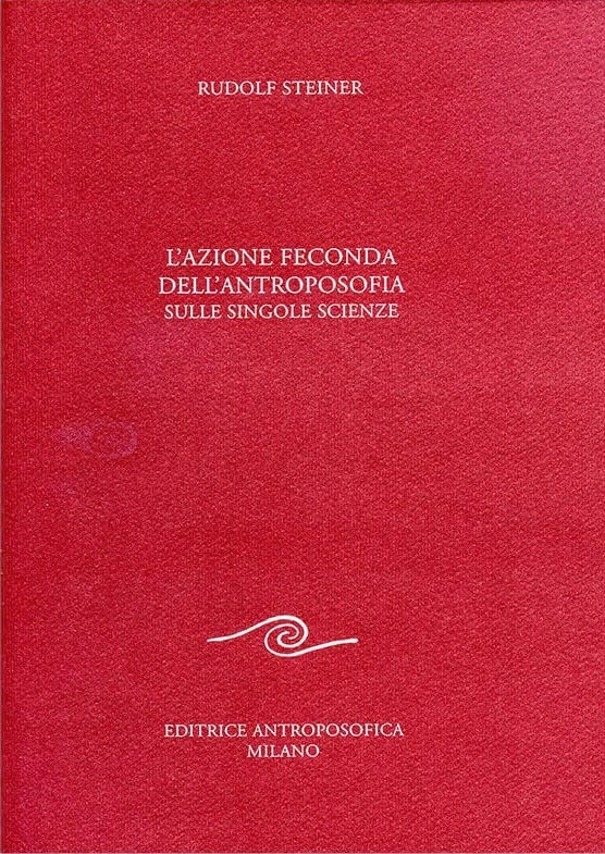 L'Azione Feconda dell'Antroposofia sulle singole Scienze - Rudolf Steiner
