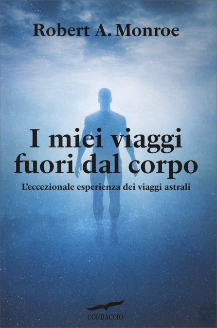 I miei viaggi fuori dal corpo - Robert A. Monroe