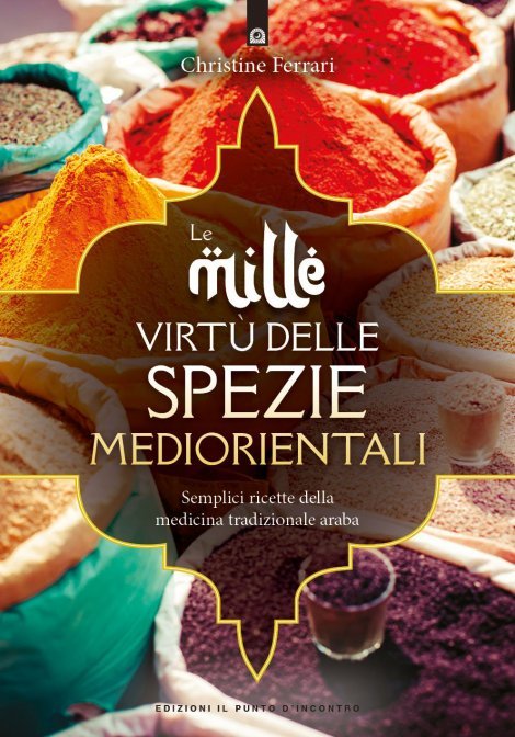 Le Mille Virtù delle Spezie Mediorientali - Christine Ferrari
