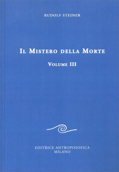 Il Mistero della Morte. Volume III - Rudolf Steiner