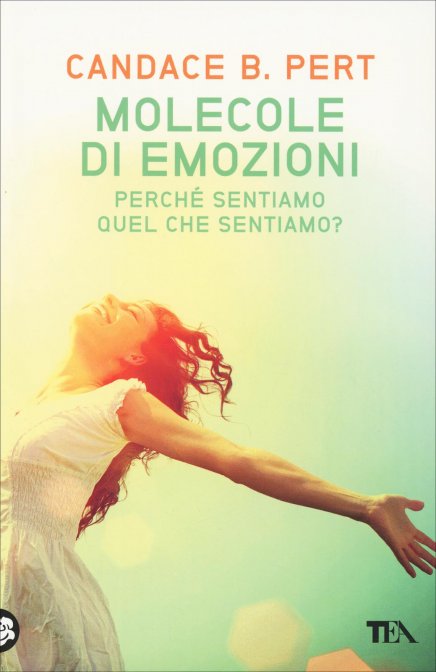 Molecole di Emozioni. Perché sentiamo quello che sentiamo - Candace B. Pert