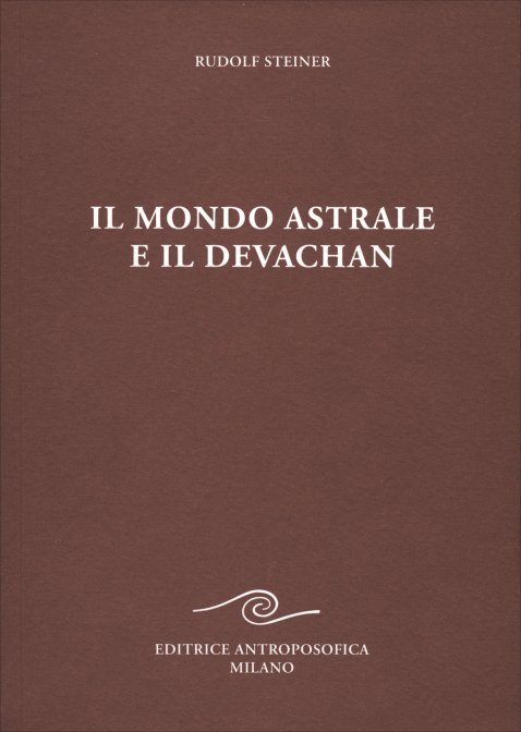 Il Mondo Astrale e il Devachan - Rudolf Steiner