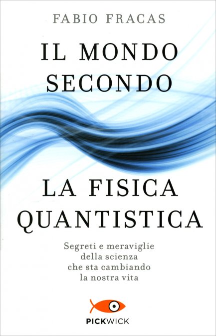 Il Mondo secondo la Fisica Quantistica - Fabio Fracas