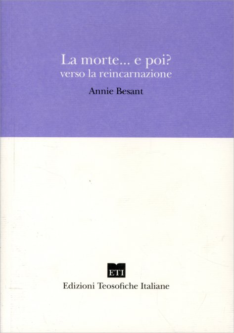 La morte... e poi? Verso la reincarnazione - Annie Besant