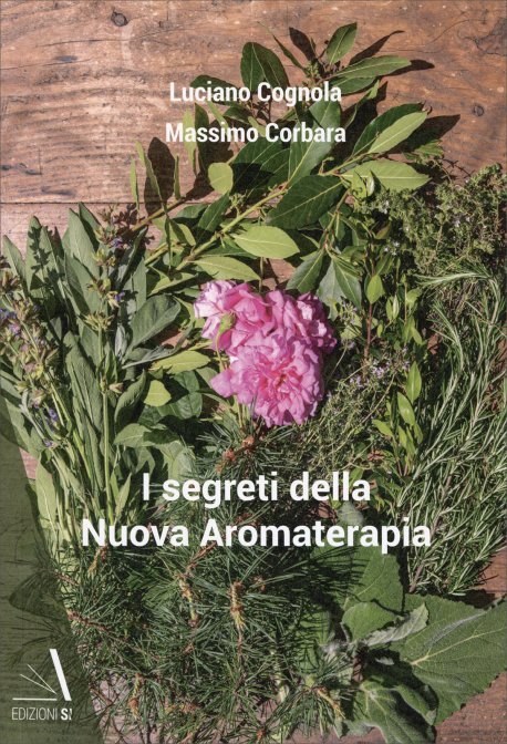 I Segreti della Nuova Aromaterapia - L. Cognola, M. Corbara