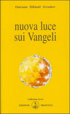 Nuova Luce sui Vangeli - Omraam Mikhael Aivanhov