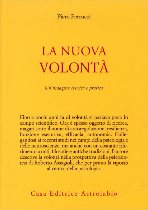 La Nuova Volontà. Un'indagine teorica e pratica - Piero Ferrucci