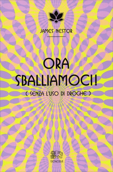 Ora Sballiamoci! (Senza l'uso di droghe) - James Nestor