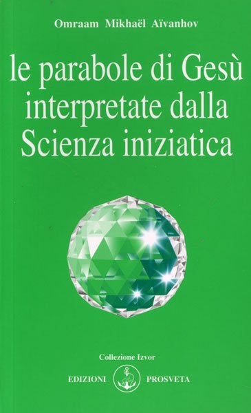 Le Parabole di Gesù interpretate dalla Scienza Iniziatica - Omraam Mikhael Aivanhov