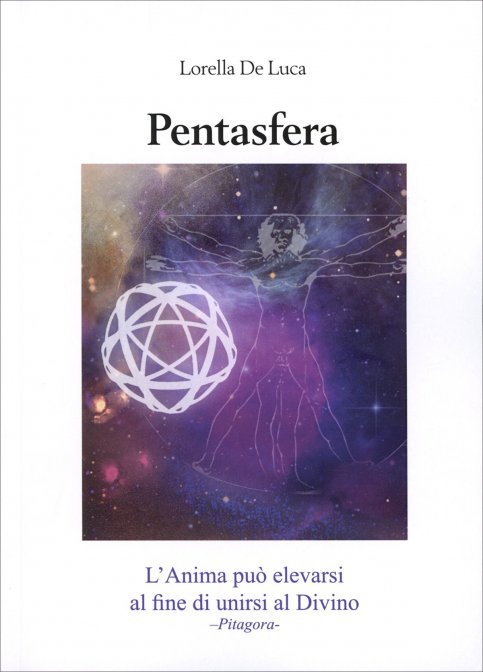 Pentasfera. L'anima può elevarsi al fine di unirsi al divino - Lorella De Luca