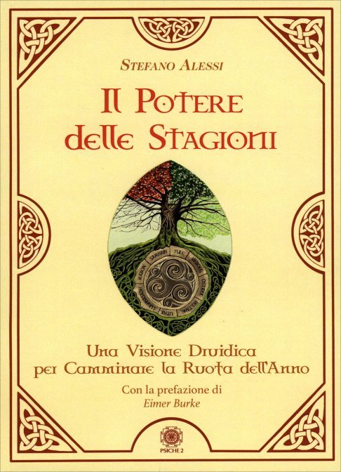 Il Potere delle Stagioni. Una visione druidica per camminare la ruota dell'anno - Stefano Alessi