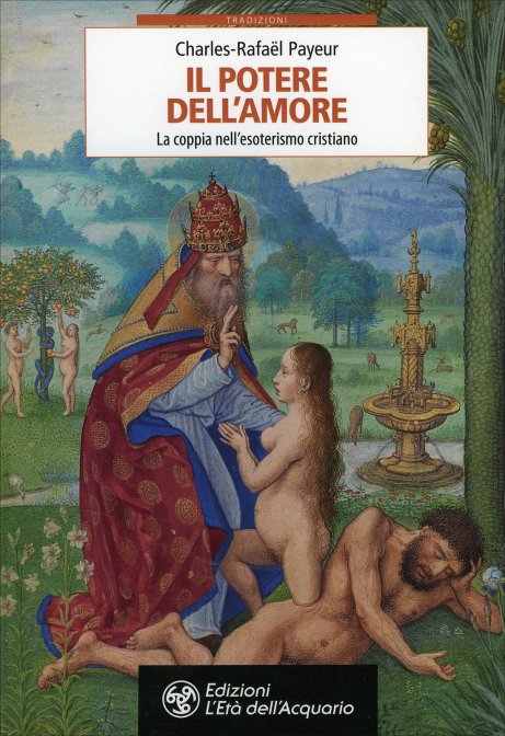 Il Potere dell'Amore. La coppia nell'esoterismo cristiano - Charles-Rafaël Payeur