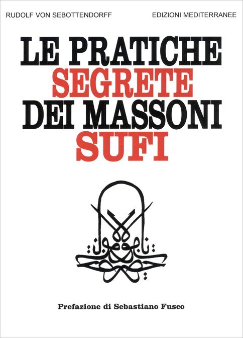 Le Pratiche Segrete dei Massoni Sufi - Rudolf von Sebottendorff (Prefazione di Sebastiano Fusco)