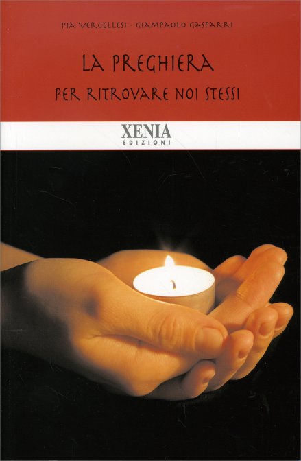 La Preghiera. Per ritrovare noi stessi - Pia Vercellesi, Giampaolo Gasparri