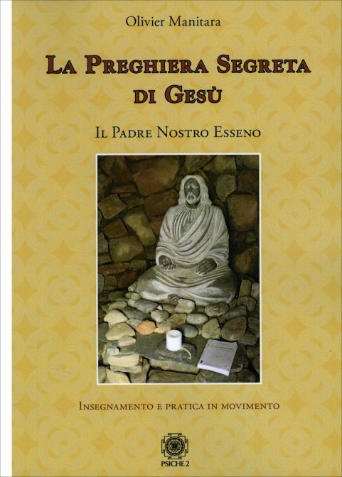 La Preghiera segreta di Gesù. Insegnamento e pratica in movimento - Oliver Manitara