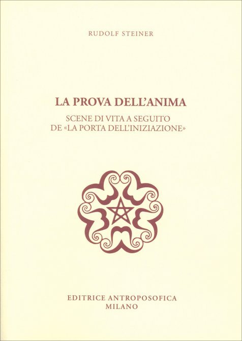 La Prova dell'Anima. Scene di vita a seguito de "La Porta dell'Iniziazione" - Rudolf Steiner