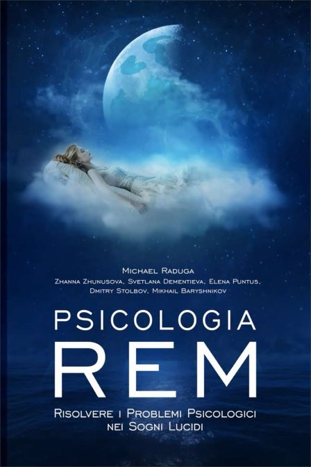 Psicologia Rem. Risolvere i problemi psicologici nei sogni lucidi - Michael Raduga