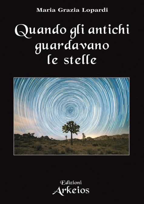 Quando gli antichi guardavano le stelle - Maria Grazia Lopardi