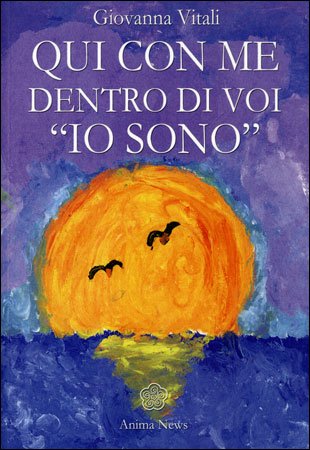 Qui con me dentro di voi "Io Sono" - Giovanna Vitali