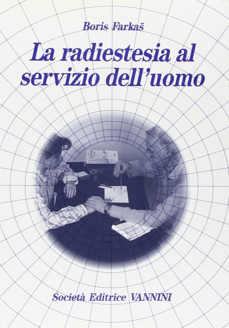 La Radiestesia al servizio dell'Uomo - Boris Farkaš