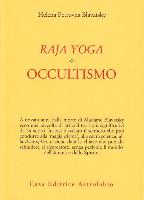 Raja Yoga o Occultismo. Gli ultimi insegnamenti - Helena Petrovna Blavatsky