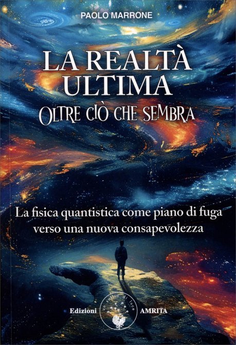 La Realtà Ultima: oltre Ciò che Sembra - Paolo Marrone