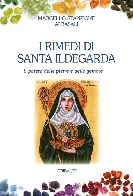 I Rimedi di Santa Ildegarda. Il potere della pietre e delle gemme - Marcello Stanzione Arbasali