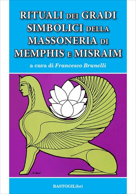 Rituali dei Gradi Simbolici della Massoneria di Memphis e Misraim - a cura di Francesco Brunelli