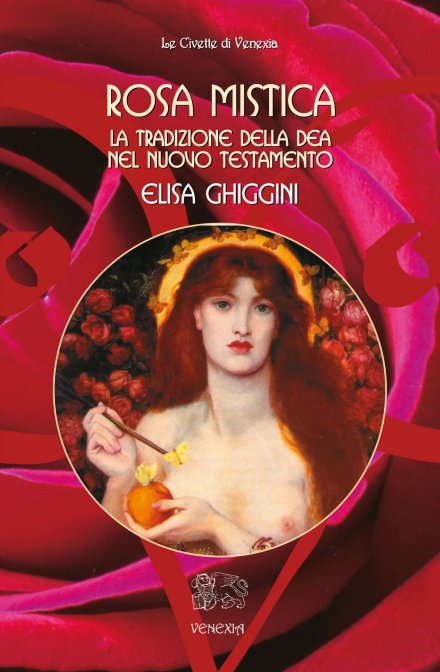 Rosa Mistica. La tradizione della Dea nel Nuovo Testamento - Elisa Ghiggini