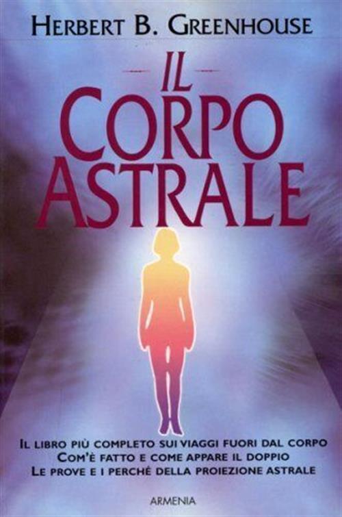 Il Corpo Astrale - Herbert B. Greenhouse