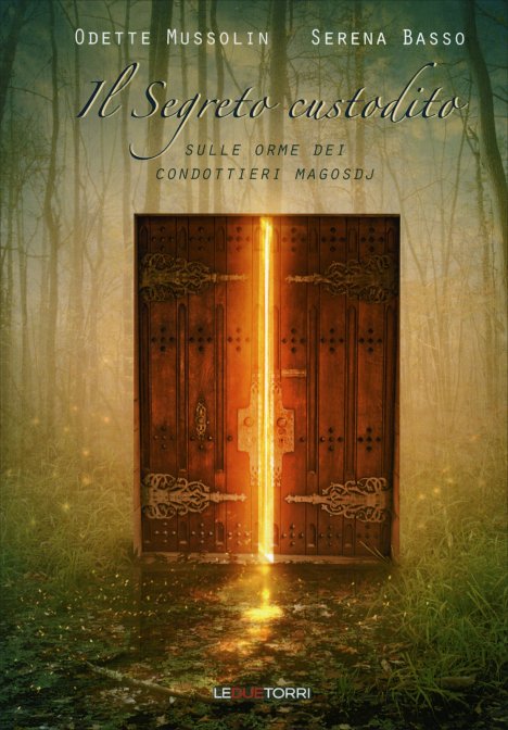 Il Segreto Custodito. Sulle orme dei condottieri Magosdj - Odette Mussolin, Serena Basso