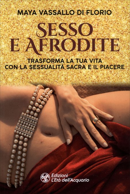 Sesso e Afrodite - Maya Vassallo Di Florio