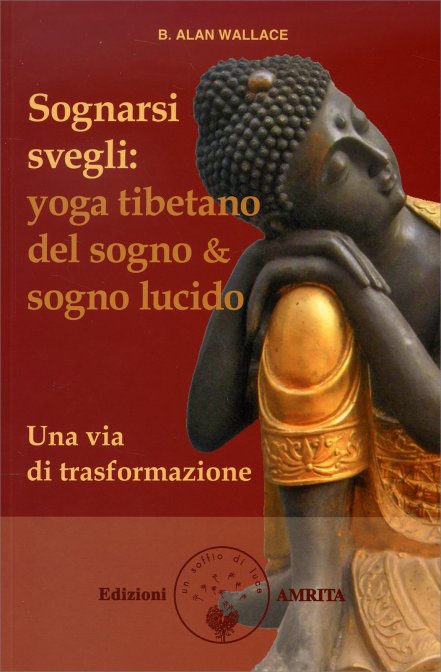 Sognarsi Svegli: yoga tibetano del sogno & del sogno lucido - B. Alan Wallace