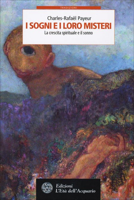 I Sogni e i loro Misteri. La crescita spirituale e il sonno - Charles-Rafaël Payeur