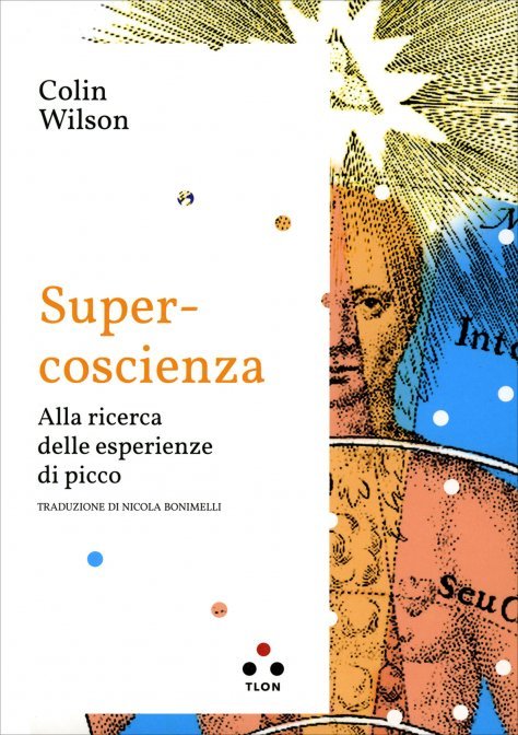 Super-Coscienza. Alla ricerca delle esperienze di picco - Colin Wilson