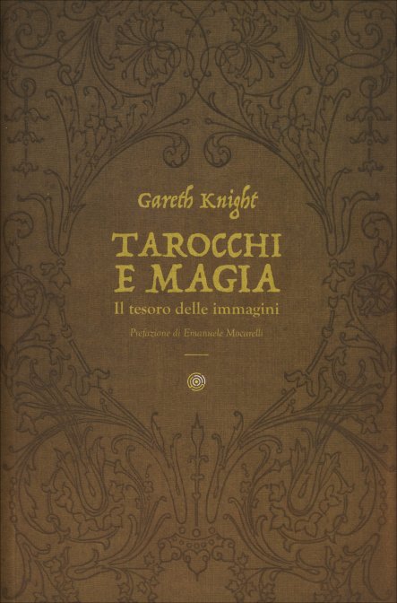 Tarocchi e Magia. Il tesoro nascosto nelle immagini - Gareth Knight