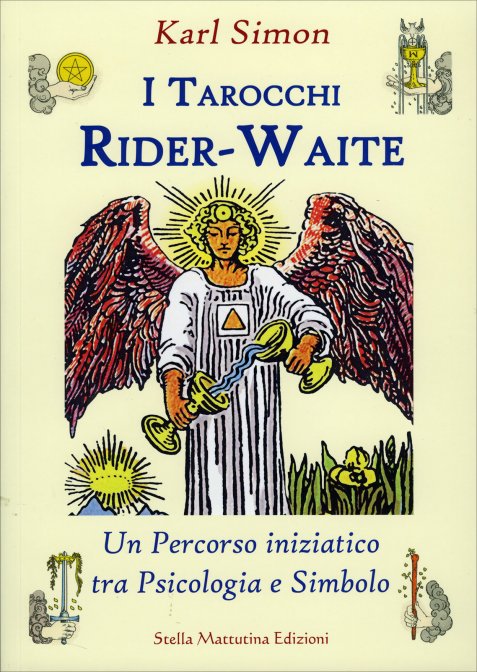 I Tarocchi Rider-Waite. Un percorso iniziatico tra psicologia e simbolo - Karl Simon